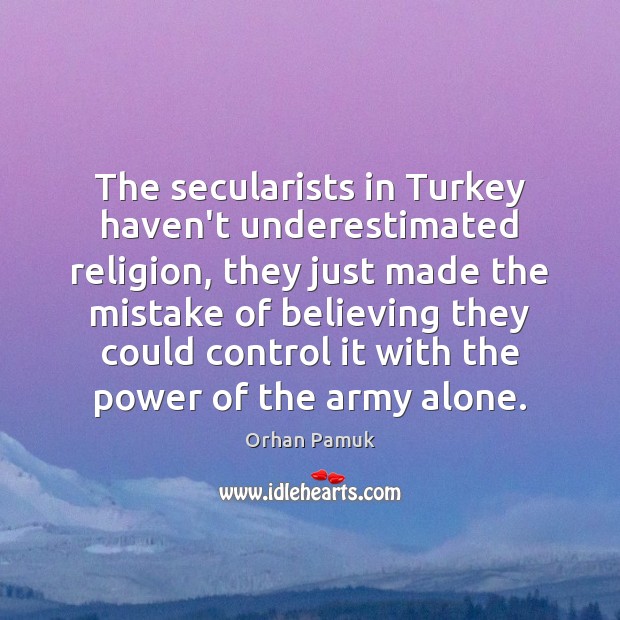 The secularists in Turkey haven’t underestimated religion, they just made the mistake Image
