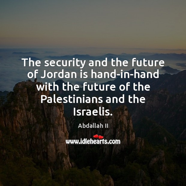 The security and the future of Jordan is hand-in-hand with the future Image