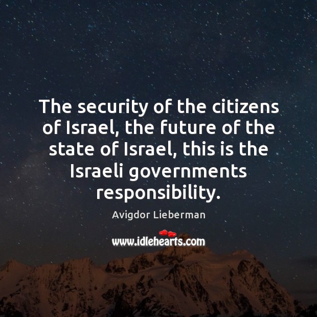 The security of the citizens of Israel, the future of the state Avigdor Lieberman Picture Quote