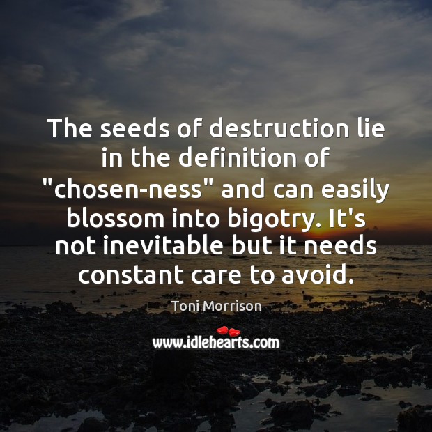 The seeds of destruction lie in the definition of “chosen-ness” and can Toni Morrison Picture Quote
