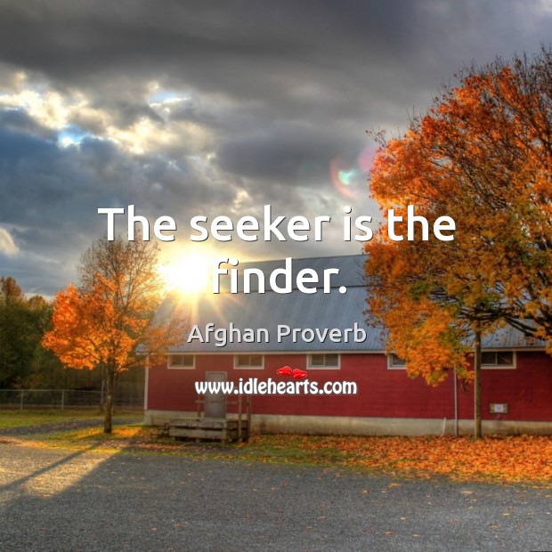 The seeker is the finder. Afghan Proverbs Image