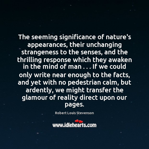 The seeming significance of nature’s appearances, their unchanging strangeness to the senses, Robert Louis Stevenson Picture Quote