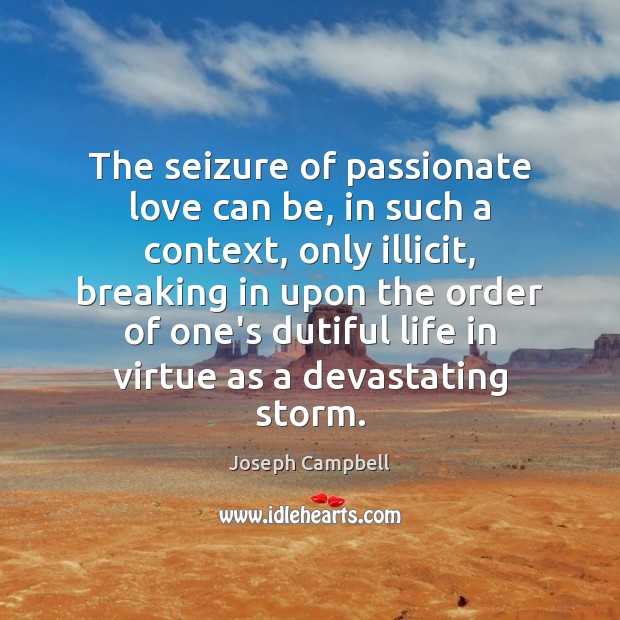 The seizure of passionate love can be, in such a context, only Joseph Campbell Picture Quote