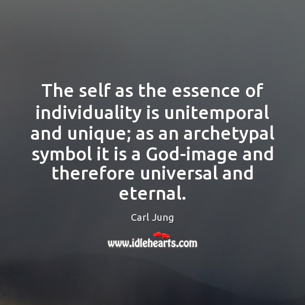 The self as the essence of individuality is unitemporal and unique; as Carl Jung Picture Quote
