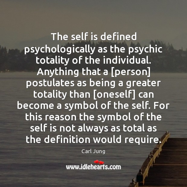 The self is defined psychologically as the psychic totality of the individual. Carl Jung Picture Quote