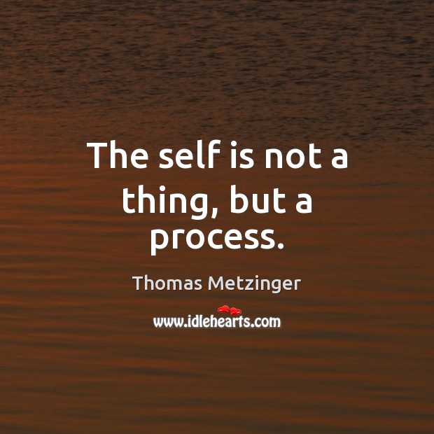 The self is not a thing, but a process. Image
