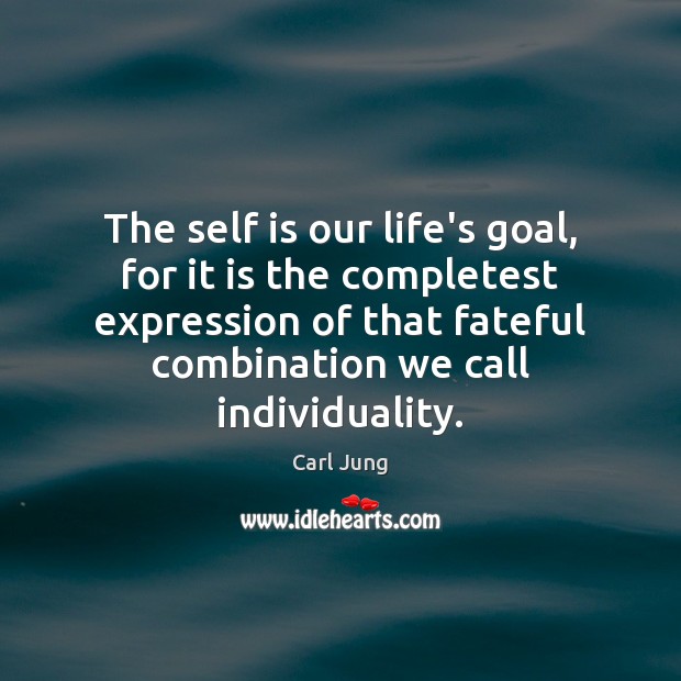 The self is our life’s goal, for it is the completest expression Carl Jung Picture Quote