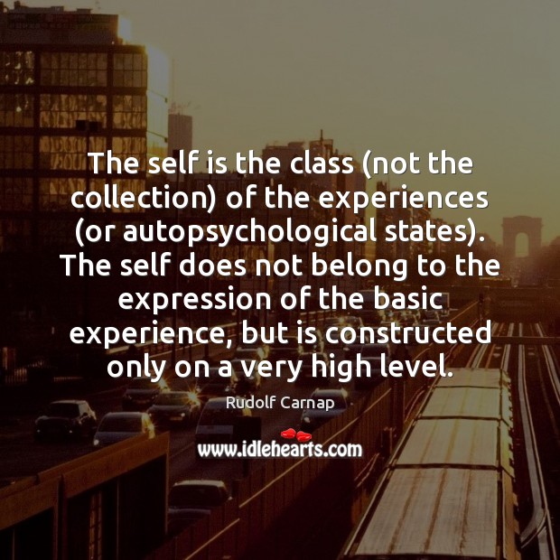 The self is the class (not the collection) of the experiences (or Rudolf Carnap Picture Quote