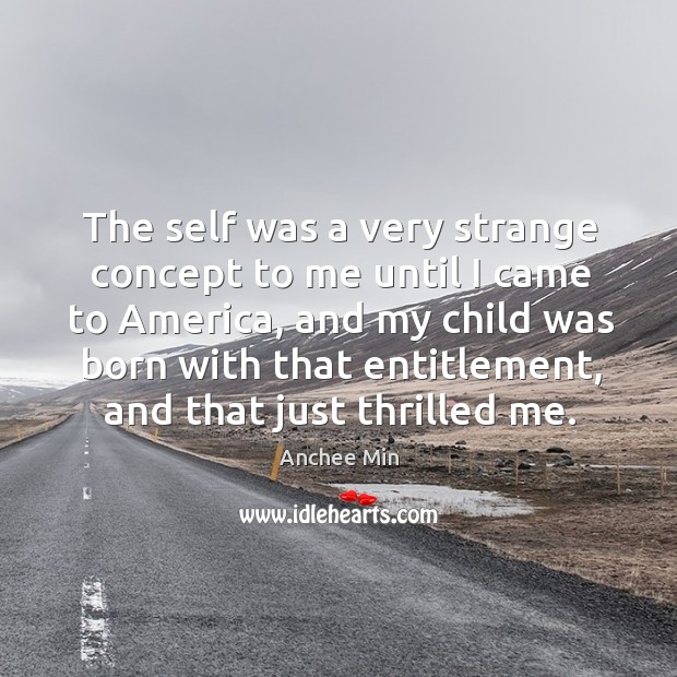 The self was a very strange concept to me until I came Anchee Min Picture Quote