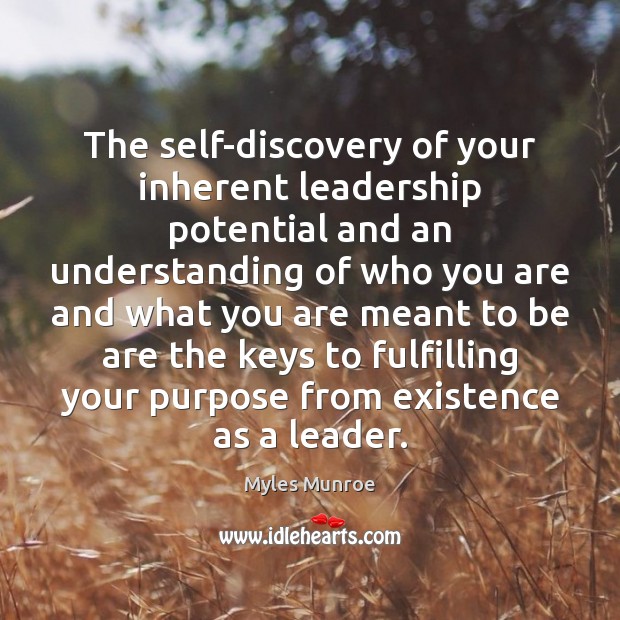 The self-discovery of your inherent leadership potential and an understanding of who Myles Munroe Picture Quote