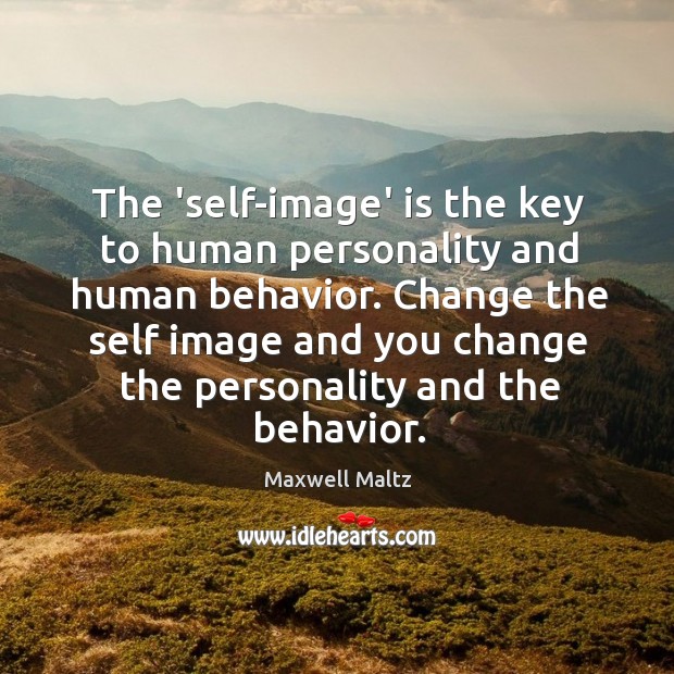 The ‘self-image’ is the key to human personality and human behavior. Change Image