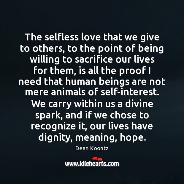 The selfless love that we give to others, to the point of Dean Koontz Picture Quote