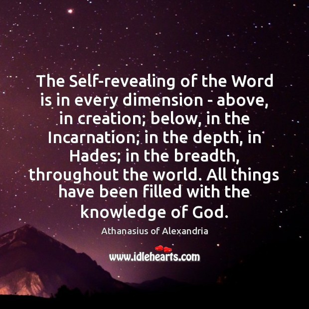 The Self-revealing of the Word is in every dimension – above, in Athanasius of Alexandria Picture Quote