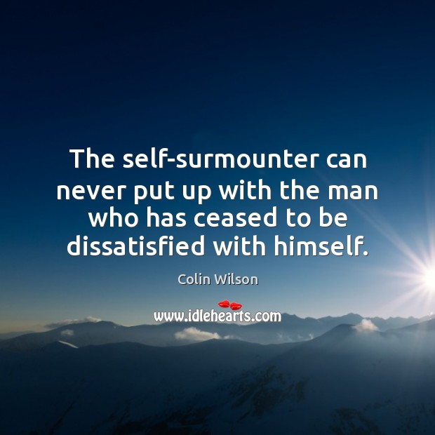 The self-surmounter can never put up with the man who has ceased Image