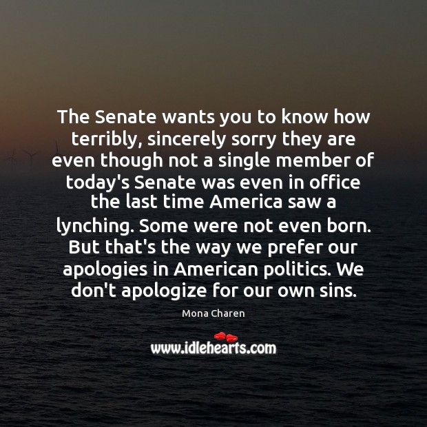 The Senate wants you to know how terribly, sincerely sorry they are Mona Charen Picture Quote