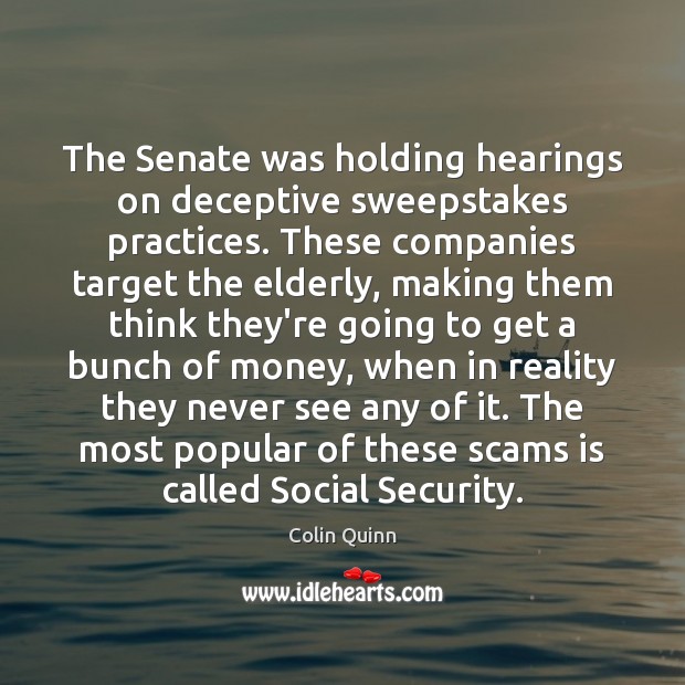 The Senate was holding hearings on deceptive sweepstakes practices. These companies target Reality Quotes Image