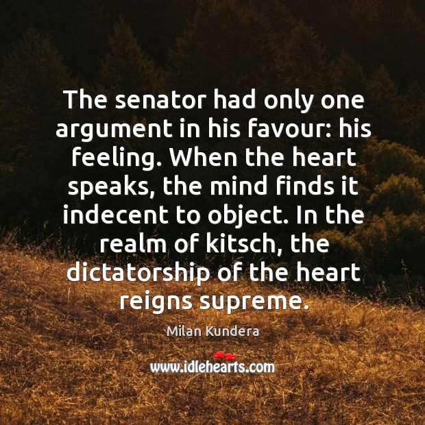 The senator had only one argument in his favour: his feeling. When Image