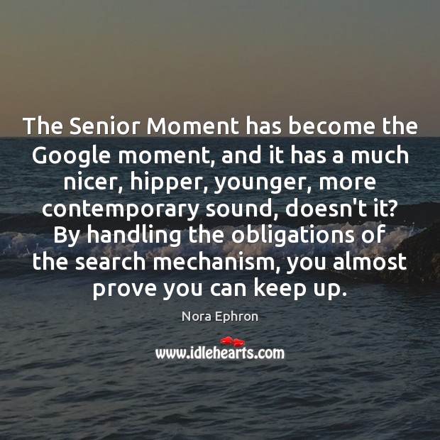 The Senior Moment has become the Google moment, and it has a Image