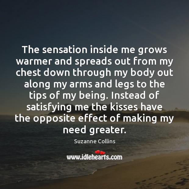 The sensation inside me grows warmer and spreads out from my chest Suzanne Collins Picture Quote