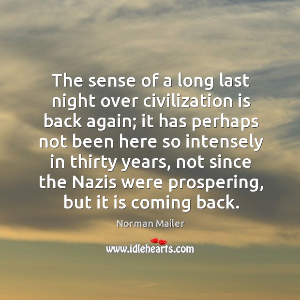 The sense of a long last night over civilization is back again; Norman Mailer Picture Quote