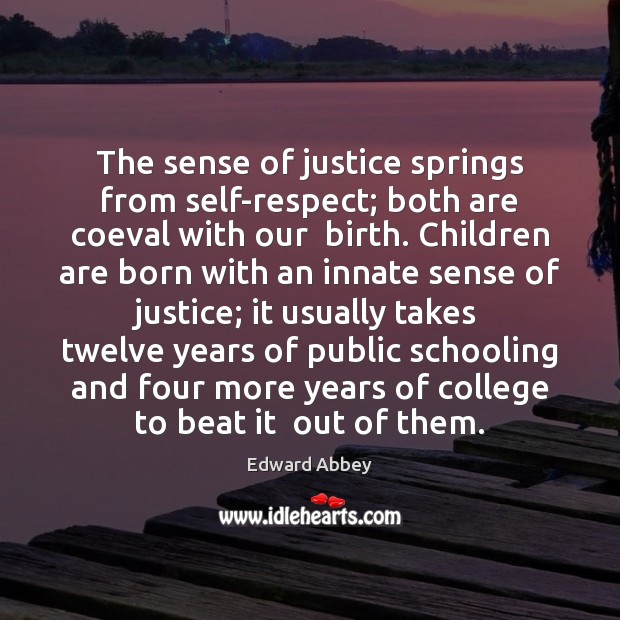 The sense of justice springs from self-respect; both are coeval with our Children Quotes Image