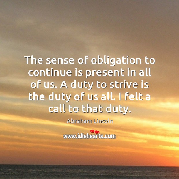 The sense of obligation to continue is present in all of us. Image
