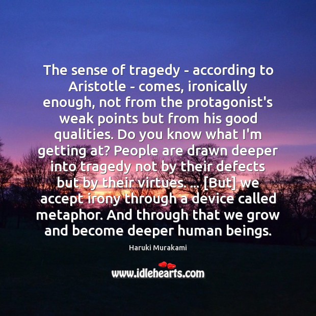 The sense of tragedy – according to Aristotle – comes, ironically enough, Image