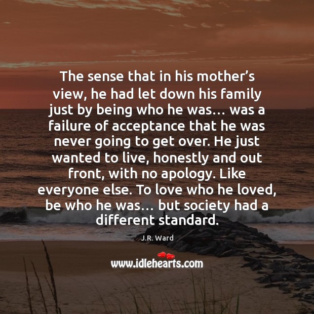The sense that in his mother’s view, he had let down J.R. Ward Picture Quote