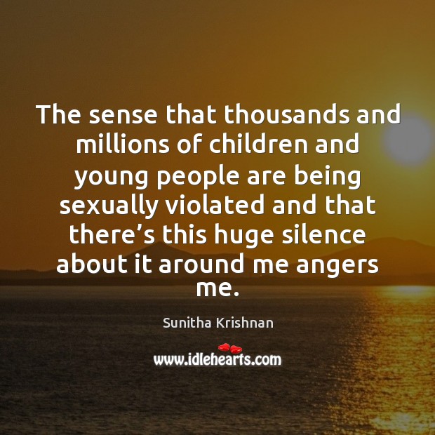 The sense that thousands and millions of children and young people are Sunitha Krishnan Picture Quote