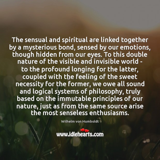 The sensual and spiritual are linked together by a mysterious bond, sensed Wilhelm von Humboldt Picture Quote