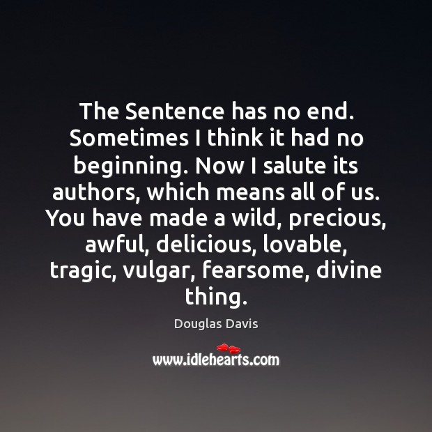 The Sentence has no end. Sometimes I think it had no beginning. Image