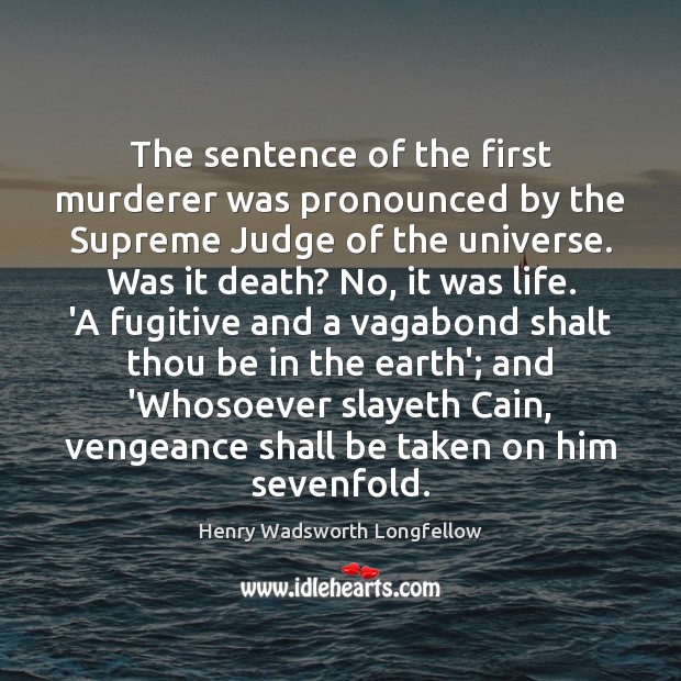 The sentence of the first murderer was pronounced by the Supreme Judge Henry Wadsworth Longfellow Picture Quote