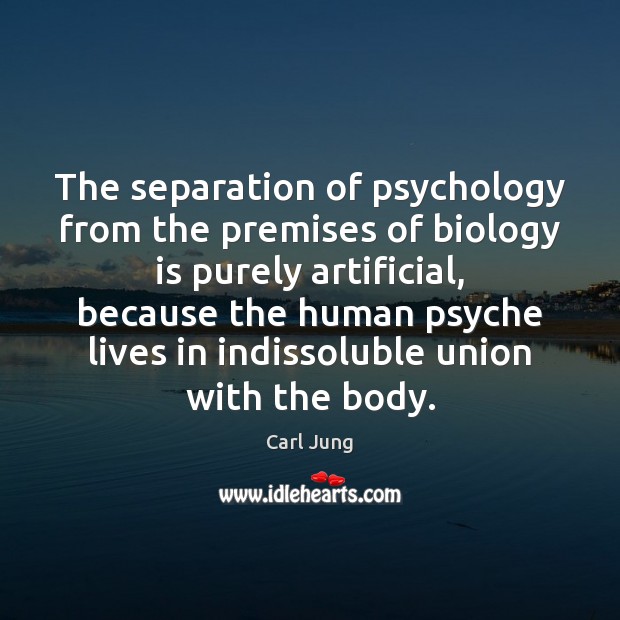 The separation of psychology from the premises of biology is purely artificial, Image