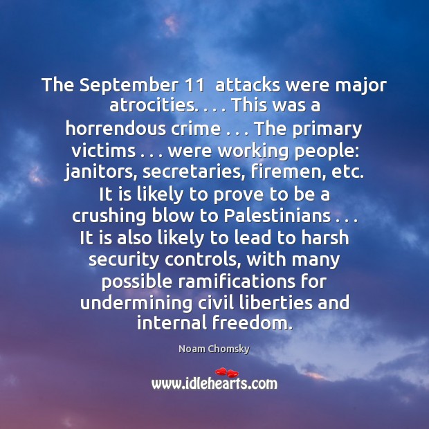 The September 11  attacks were major atrocities. . . . This was a horrendous crime . . . The Noam Chomsky Picture Quote