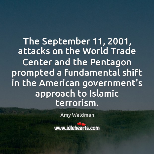 The September 11, 2001, attacks on the World Trade Center and the Pentagon prompted Amy Waldman Picture Quote