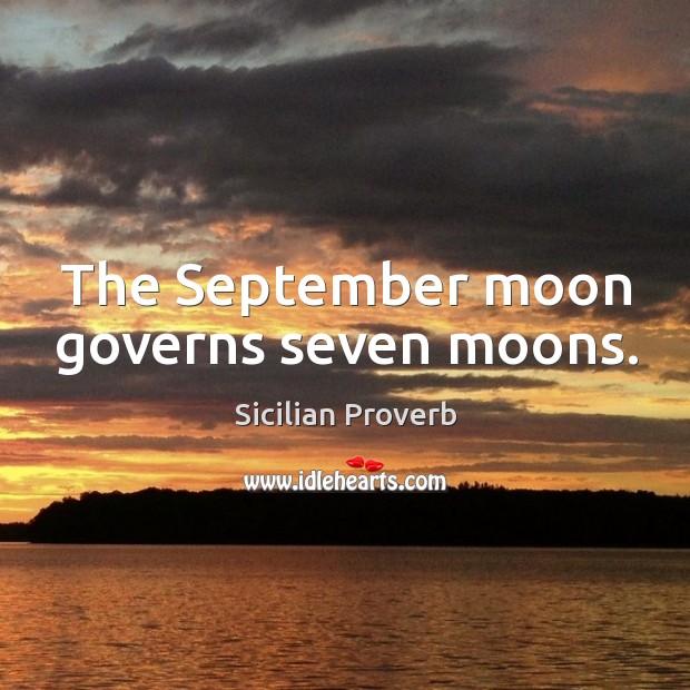 The september moon governs seven moons. Sicilian Proverbs Image