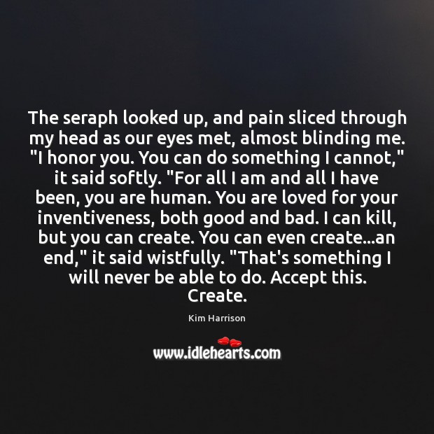 The seraph looked up, and pain sliced through my head as our Kim Harrison Picture Quote