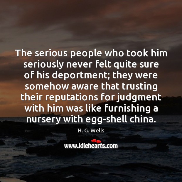 The serious people who took him seriously never felt quite sure of H. G. Wells Picture Quote