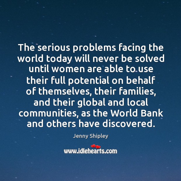 The serious problems facing the world today will never be solved Jenny Shipley Picture Quote