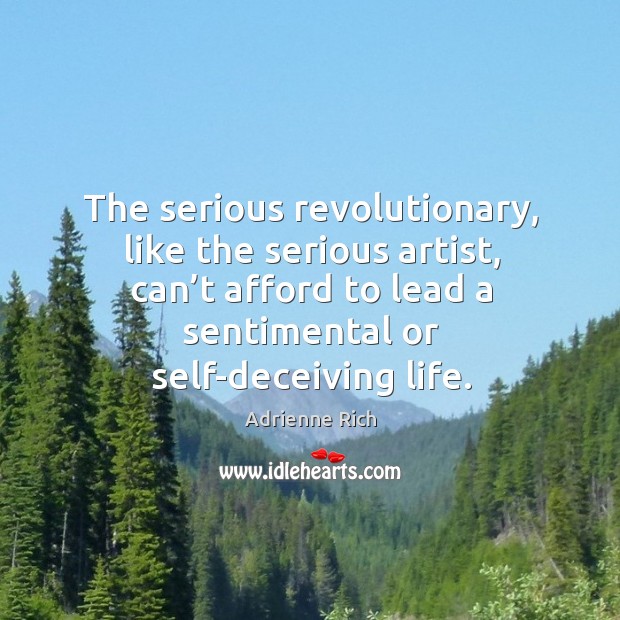 The serious revolutionary, like the serious artist, can’t afford to lead a sentimental or self-deceiving life. Image