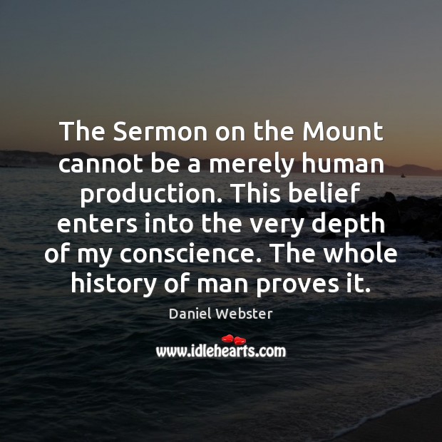 The Sermon on the Mount cannot be a merely human production. This Daniel Webster Picture Quote
