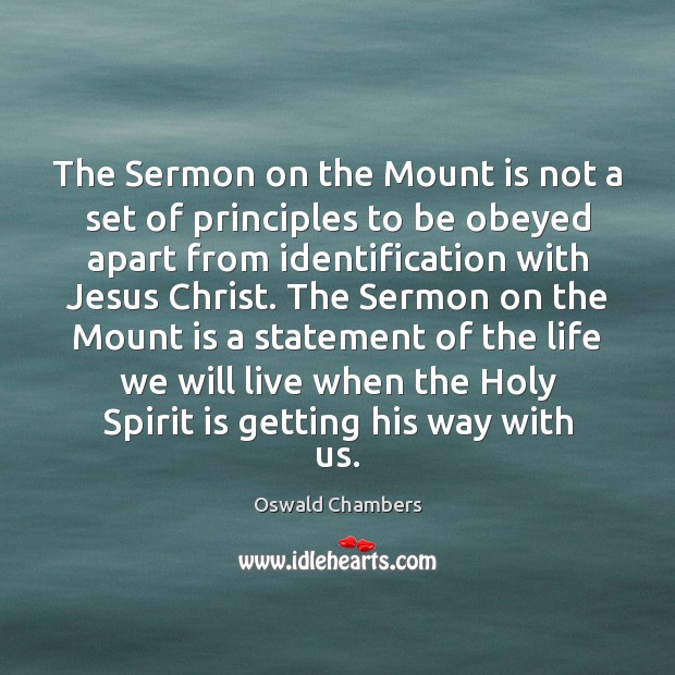 The Sermon on the Mount is not a set of principles to Oswald Chambers Picture Quote