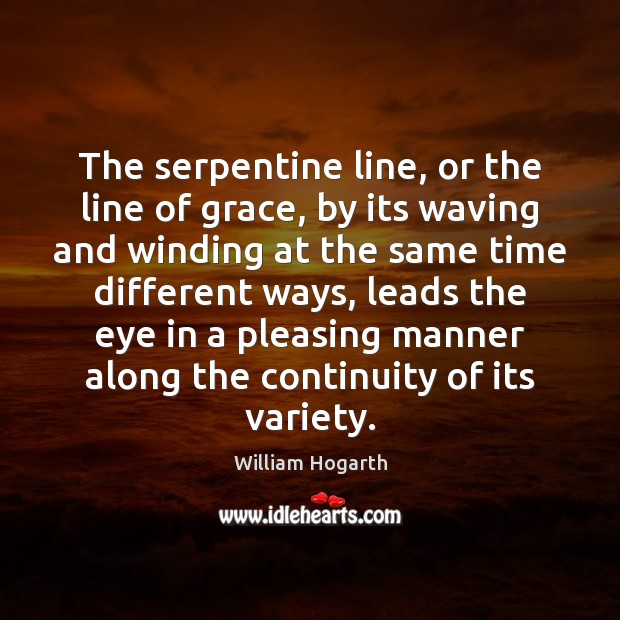 The serpentine line, or the line of grace, by its waving and William Hogarth Picture Quote