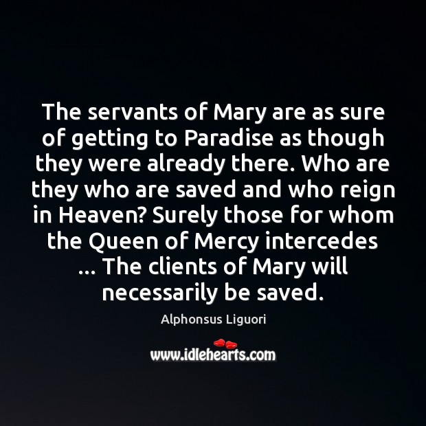 The servants of Mary are as sure of getting to Paradise as Image