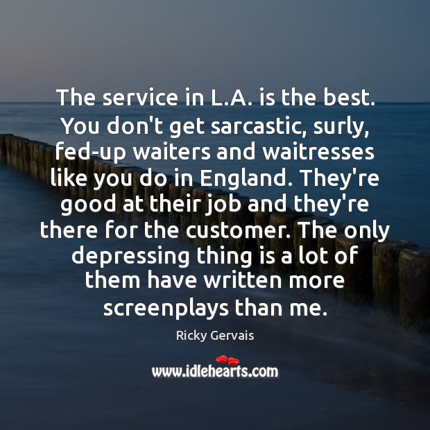 The service in L.A. is the best. You don’t get sarcastic, Sarcastic Quotes Image