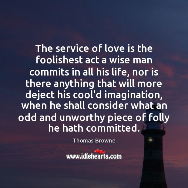 The service of love is the foolishest act a wise man commits Image