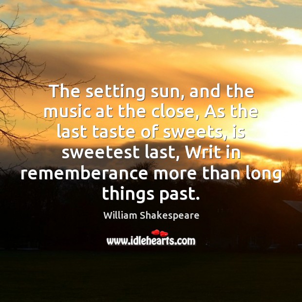 The setting sun, and the music at the close, As the last Image