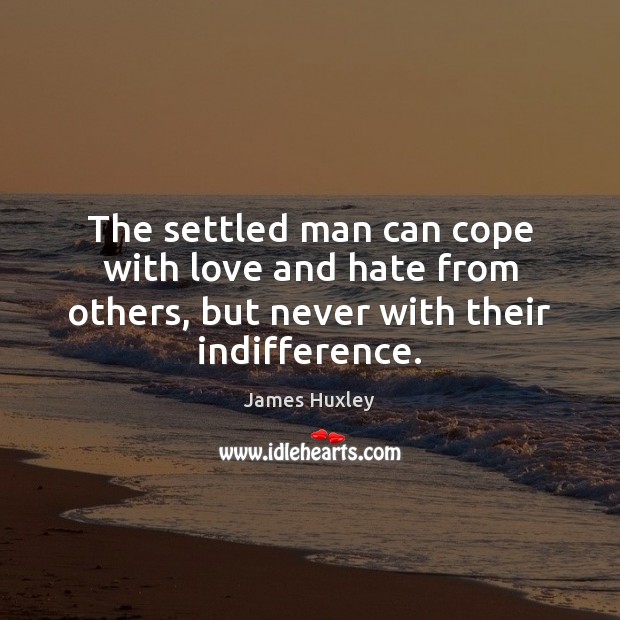 The settled man can cope with love and hate from others, but Love and Hate Quotes Image