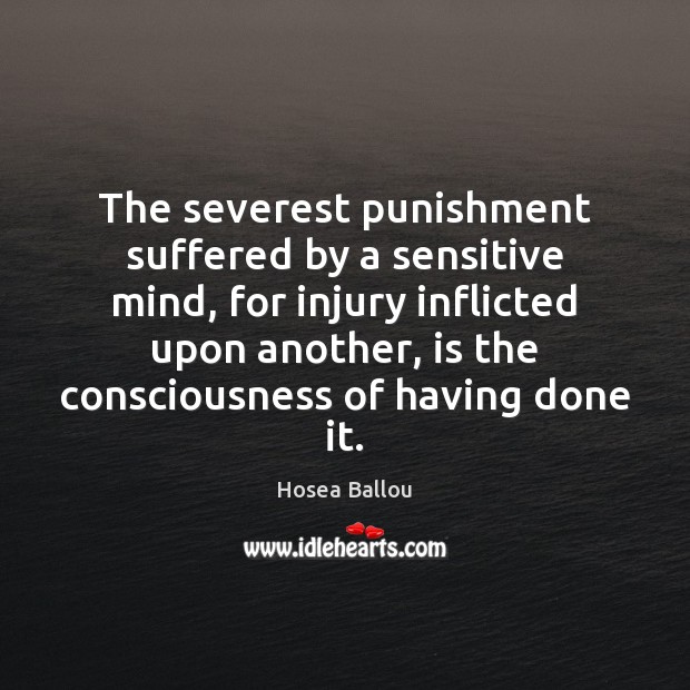 The severest punishment suffered by a sensitive mind, for injury inflicted upon 