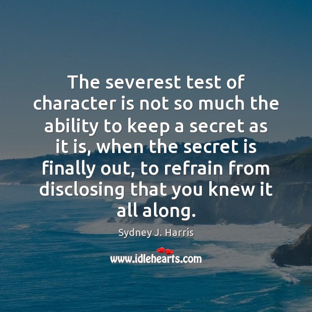 The severest test of character is not so much the ability to Sydney J. Harris Picture Quote